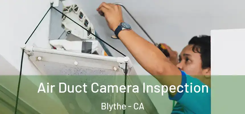  Air Duct Camera Inspection Blythe - CA