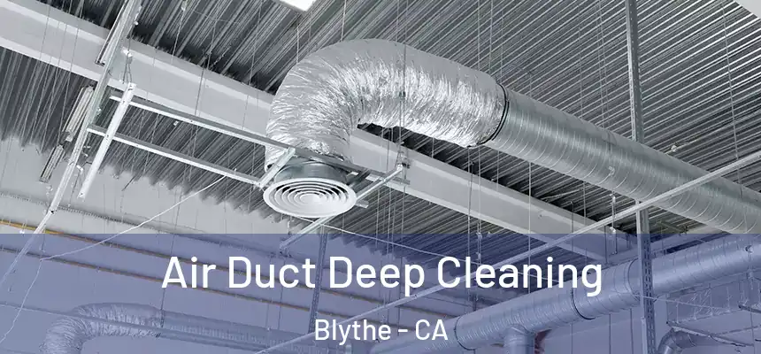 Air Duct Deep Cleaning Blythe - CA
