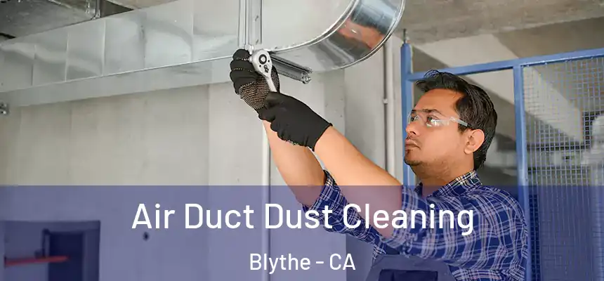  Air Duct Dust Cleaning Blythe - CA