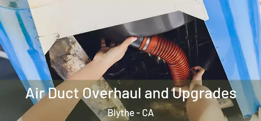  Air Duct Overhaul and Upgrades Blythe - CA