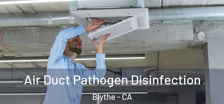  Air Duct Pathogen Disinfection Blythe - CA