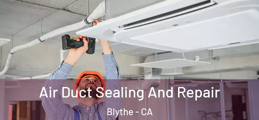  Air Duct Sealing And Repair Blythe - CA