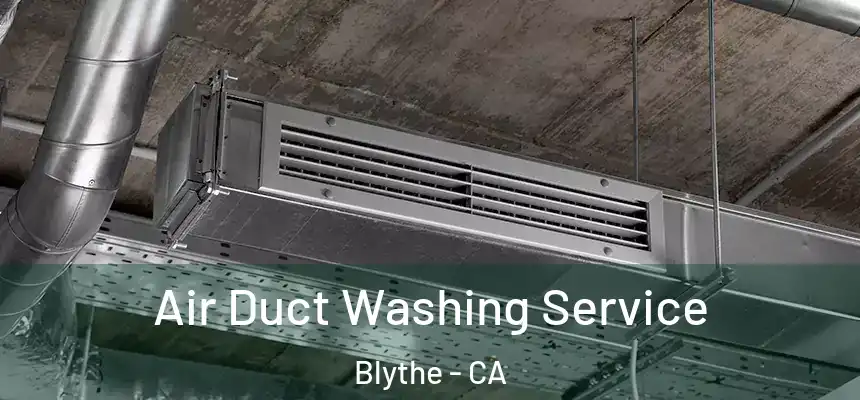  Air Duct Washing Service Blythe - CA