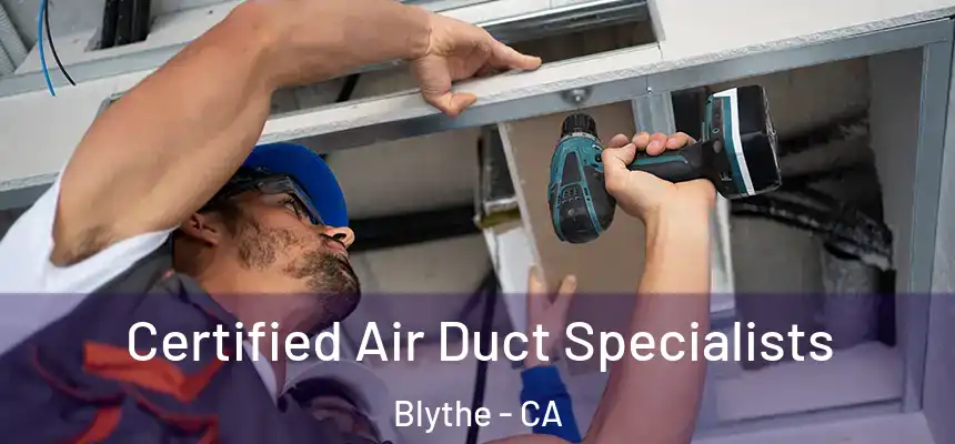  Certified Air Duct Specialists Blythe - CA