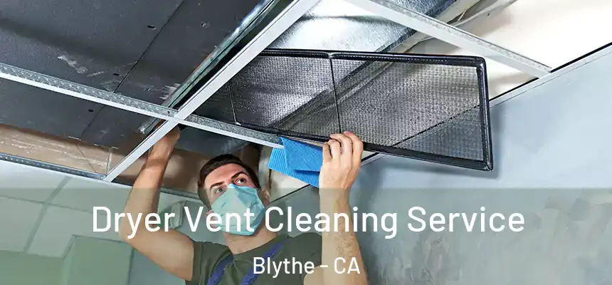 Dryer Vent Cleaning Service Blythe - CA