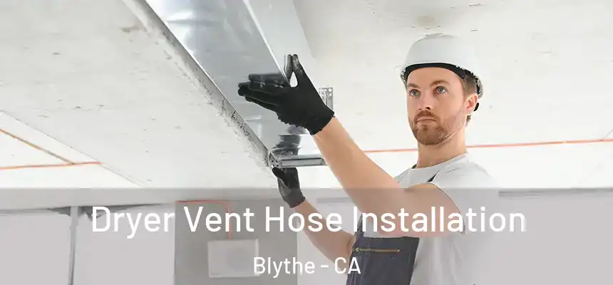 Dryer Vent Hose Installation Blythe - CA