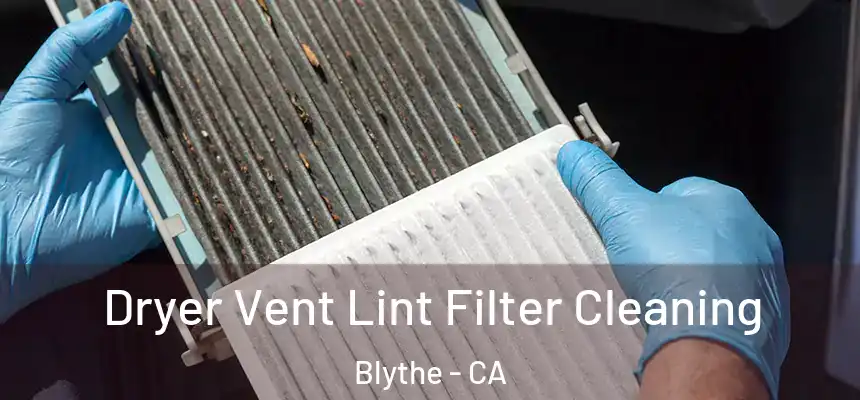 Dryer Vent Lint Filter Cleaning Blythe - CA