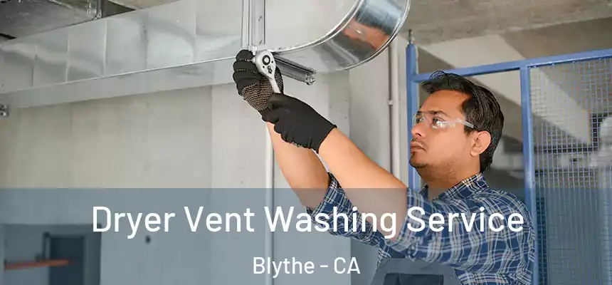 Dryer Vent Washing Service Blythe - CA