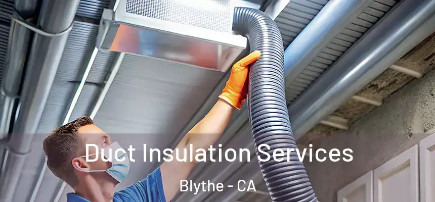  Duct Insulation Services Blythe - CA