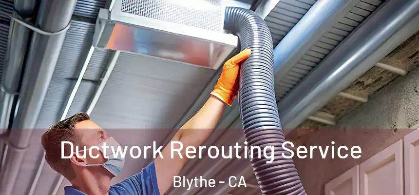  Ductwork Rerouting Service Blythe - CA