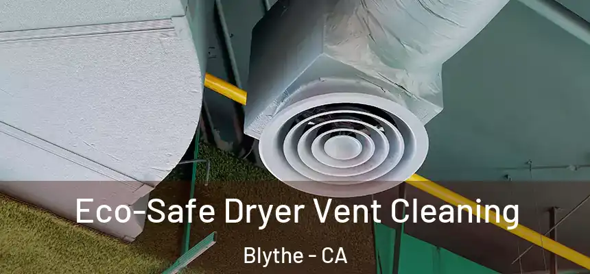  Eco-Safe Dryer Vent Cleaning Blythe - CA