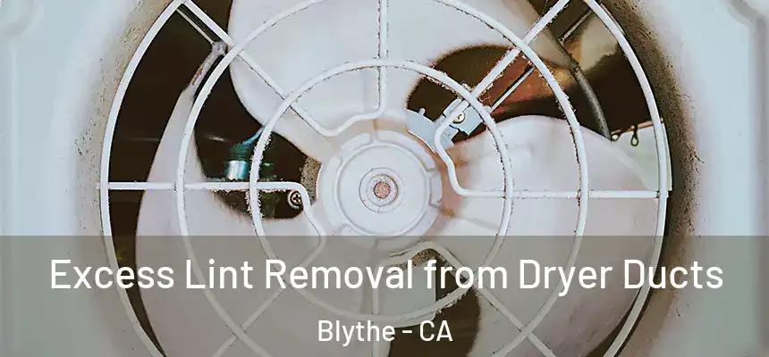 Excess Lint Removal from Dryer Ducts Blythe - CA