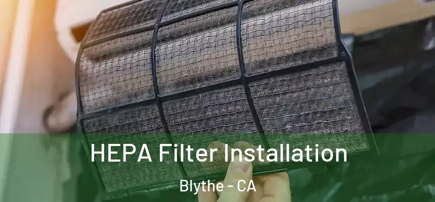  HEPA Filter Installation Blythe - CA