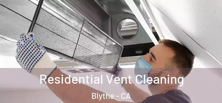  Residential Vent Cleaning Blythe - CA