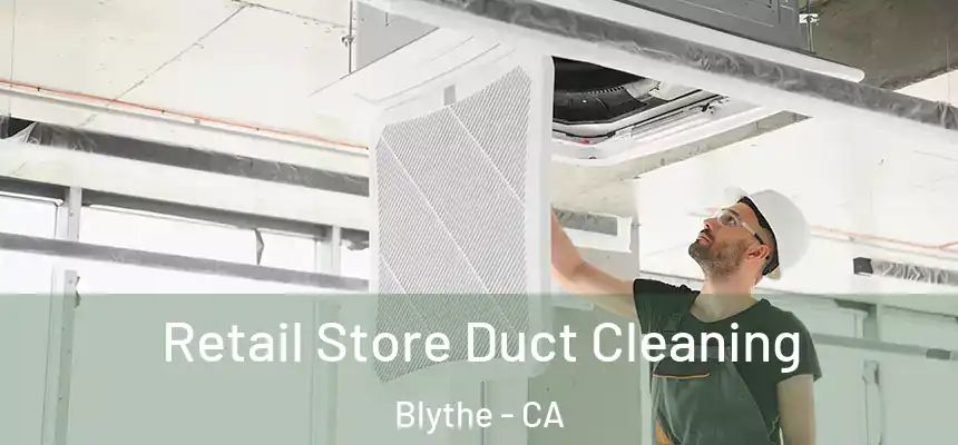 Retail Store Duct Cleaning Blythe - CA