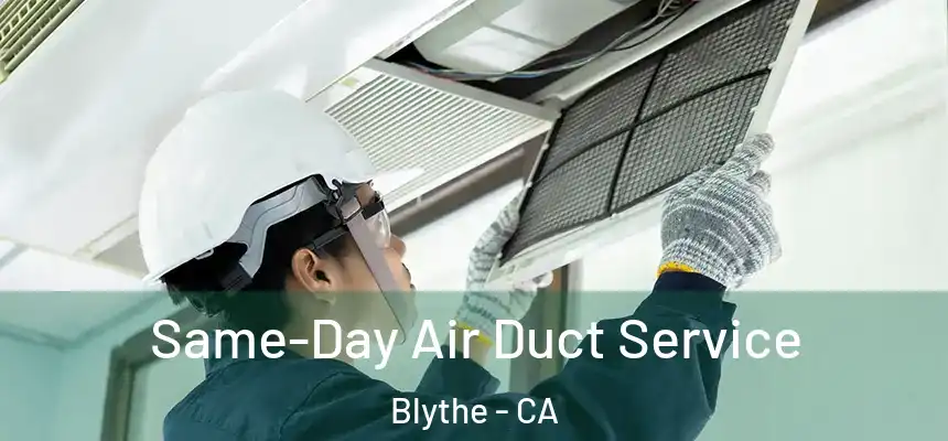  Same-Day Air Duct Service Blythe - CA