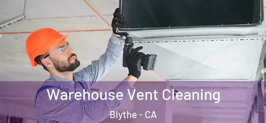  Warehouse Vent Cleaning Blythe - CA